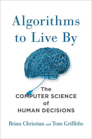 Couverture de « Algorithms to Live By: What Computers Can Teach Us About Solving Human Problems »