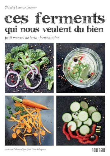 Couverture de « Ces ferments qui nous veulent du bien: Petit manuel de lacto-fermentation (Rouergue Livres Pratiques) »