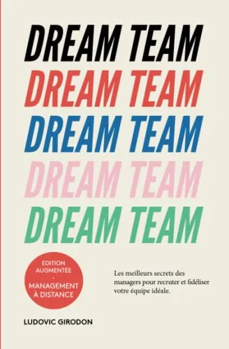 Couverture de « Dream Team: Les meilleurs secrets des managers pour recruter et fidéliser votre équipe idéale »