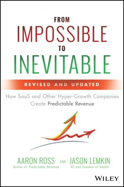 Couverture de « From Impossible to Inevitable: How SaaS and Other Hyper-Growth Companies Create Predictable Revenue: How SaaS and Other Hyper-Growth Companies Create Predictable Revenue »