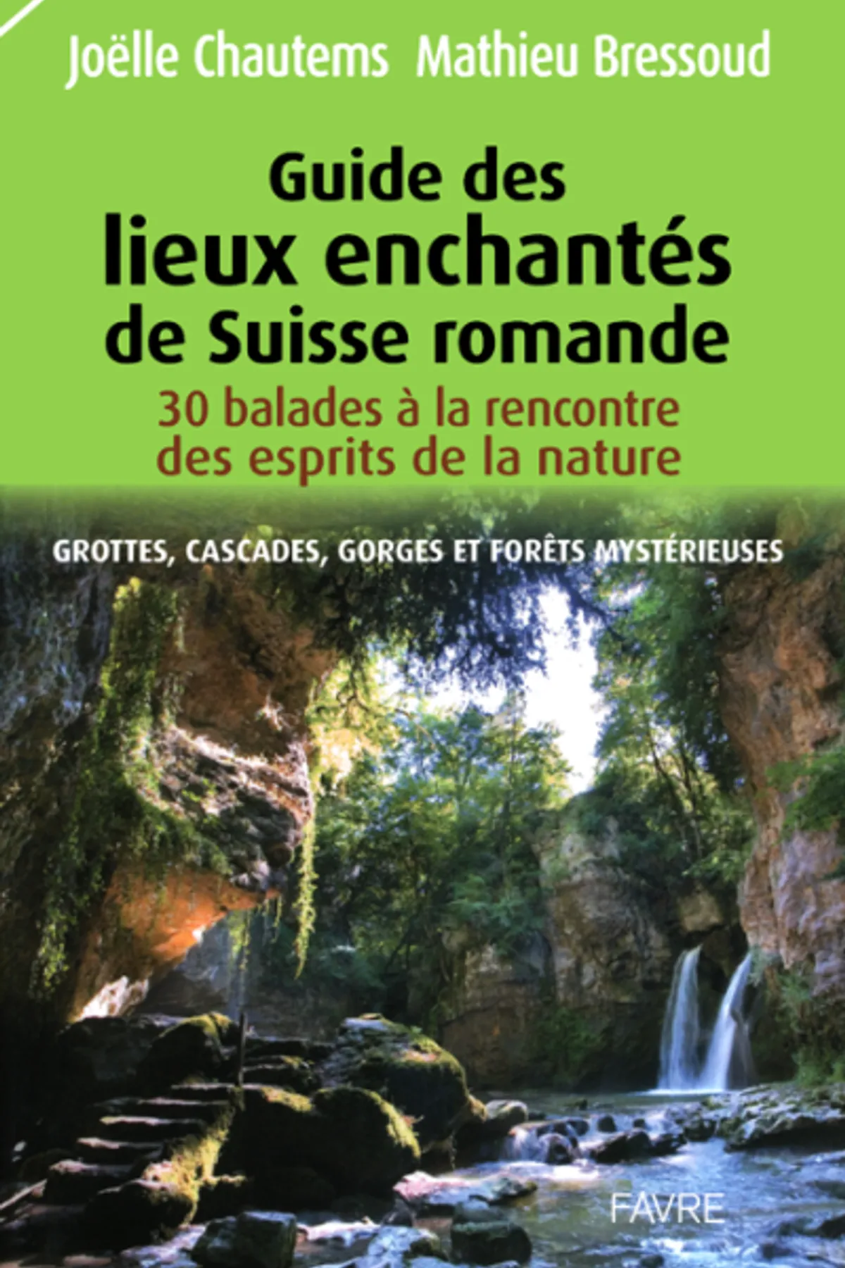 Couverture de « Guide des lieux enchantés de Suisse romande : grottes, cascades, gorges et forêts mystérieuses »