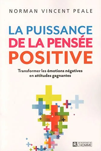Couverture de « La puissance de la pensée positive : transformer les émotions négatives en attidutes gagnantes »