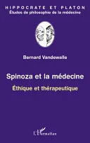 Couverture de « Spinoza et la médecine: Ethique et thérapeutique (Hippocrate et Platon, études de philosophie de la médecine) »
