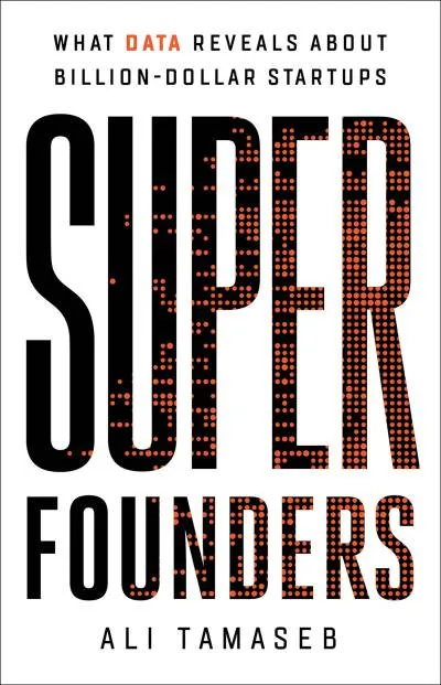 Couverture de « Super Founders: what data reveals about billion-dollar startups »
