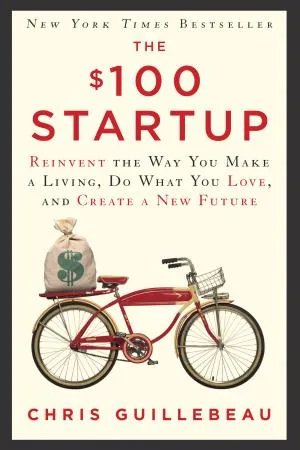 Couverture de « The $100 Startup : Reinvent the Way You Make a Living, Do What You Love, and Create a New Future »