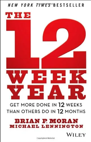 Couverture de « The 12 Week Year : Get More Done in 12 Weeks Than Others Do in 12 Months »