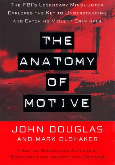 Couverture de « The anatomy of motive : the FBI's legendary mindhunter explores the key to understanding and catching violent criminals »