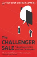 Couverture de « The Challenger Sale : Taking Control of the Customer Conversation »