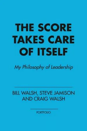 Couverture de « The Score Takes Care of Itself - My Philosophy of Leadership »