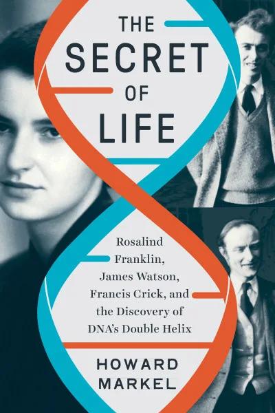 Couverture de « The secret of life : Rosalind Franklin, James Watson, Francis Crick, and the discovery of DNA's double helix »