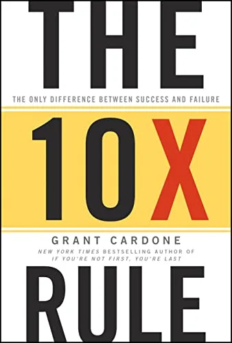 Couverture de « The Ten Times Rule: The Only Difference Between Success and Failure »