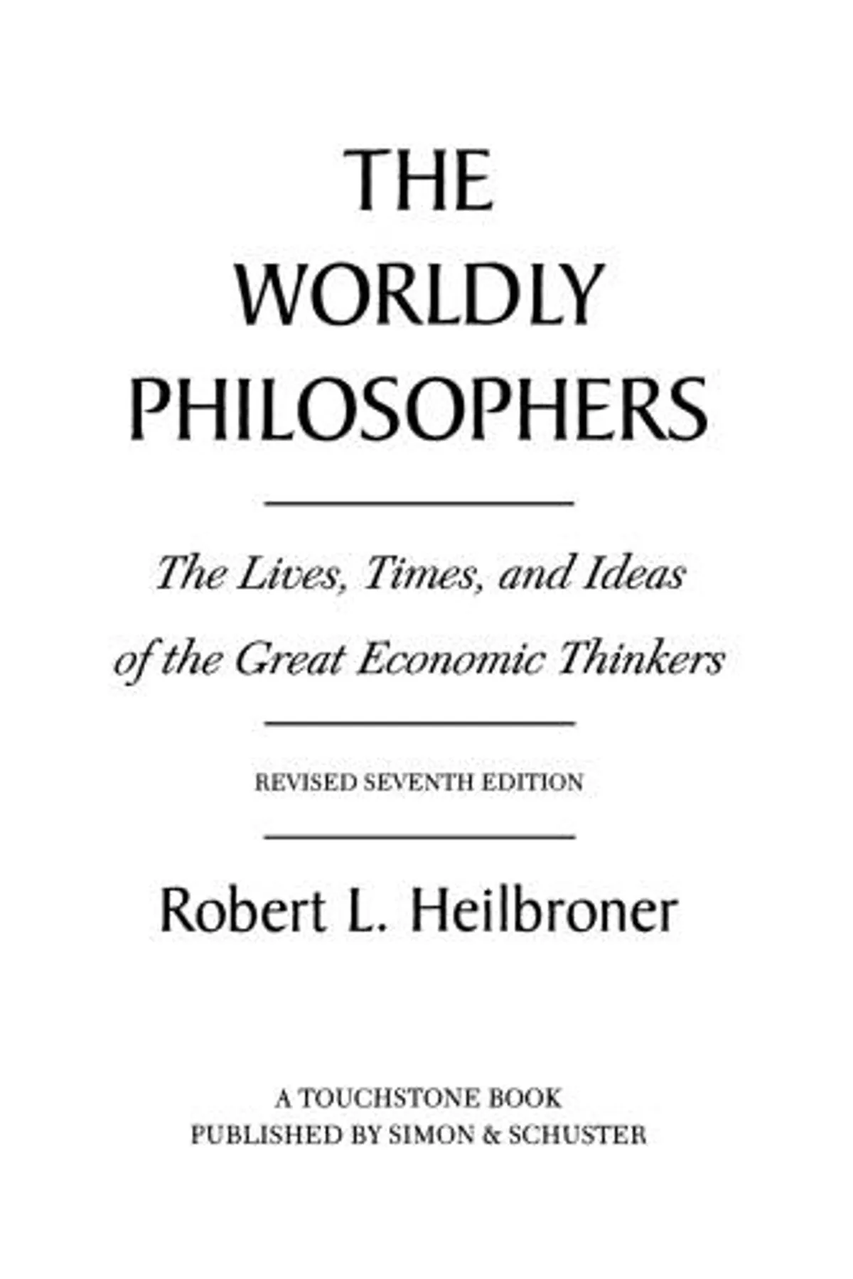 Couverture de « The Worldly Philosophers: The Lives, Times And Ideas Of The Great Economic Thinkers, Seventh Edition »