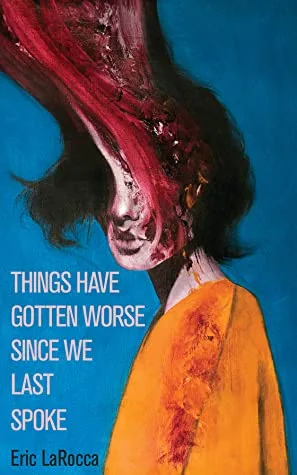 Couverture de « Things Have Gotten Worse Since We Last Spoke »