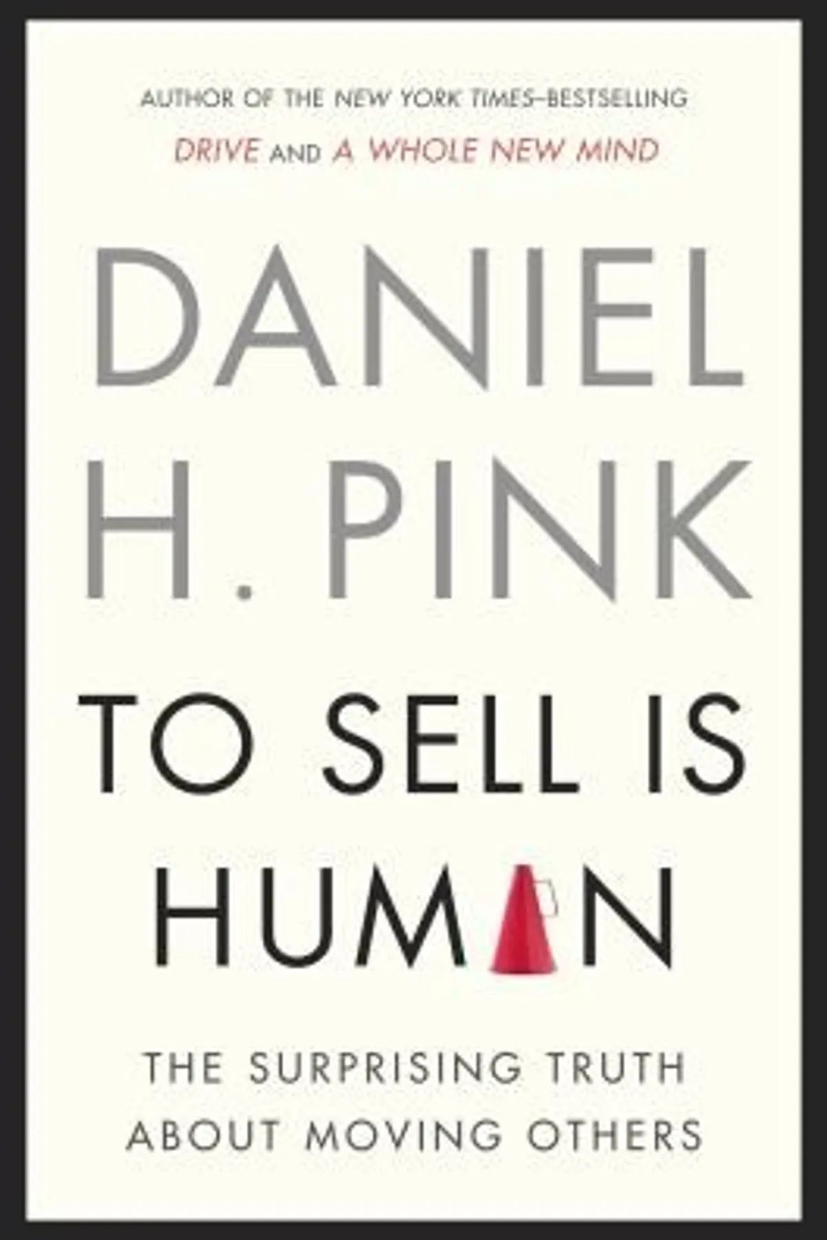Couverture de « To Sell Is Human: The Surprising Truth About Moving Others »