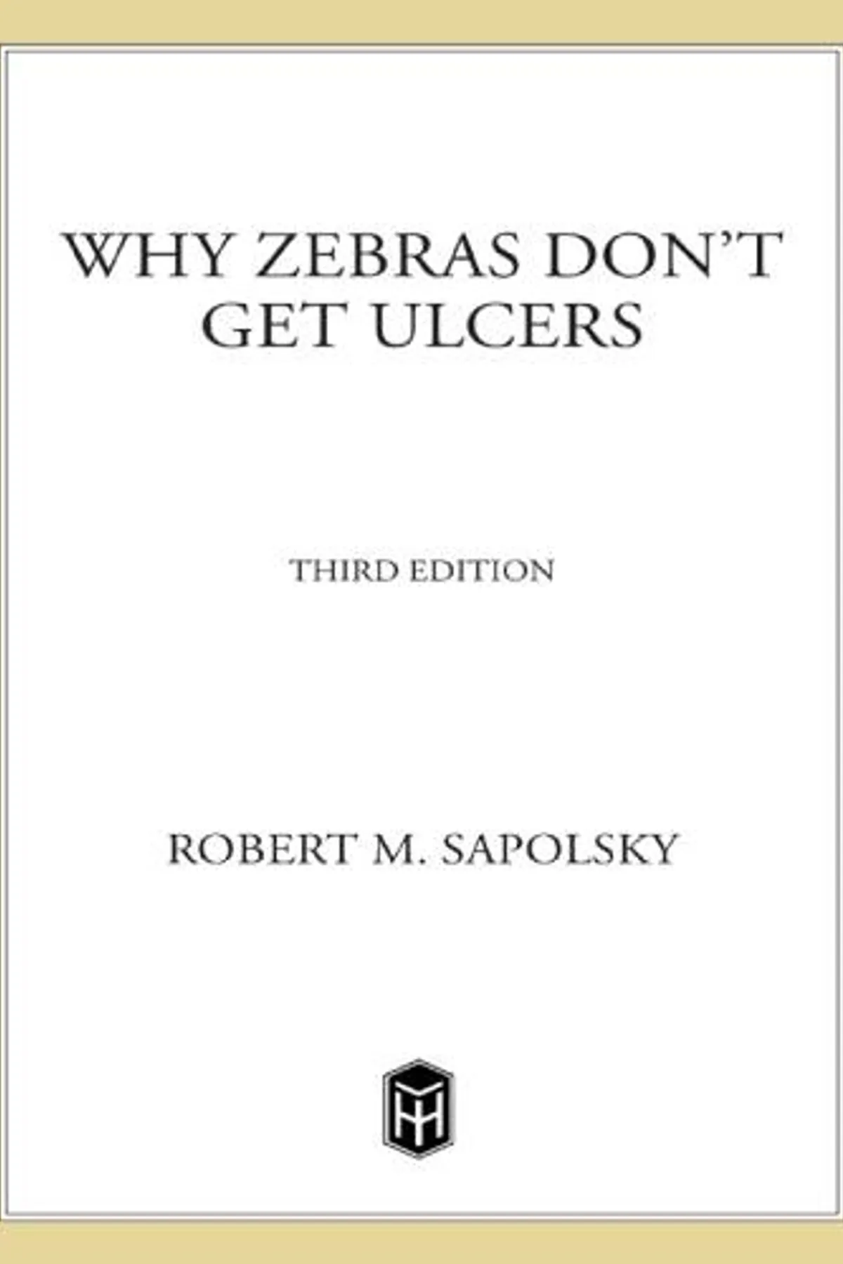 Couverture de « Why Zebras Don't Get Ulcers: The Acclaimed Guide to Stress, Stress-Related Diseases, and Coping (Third Edition) »