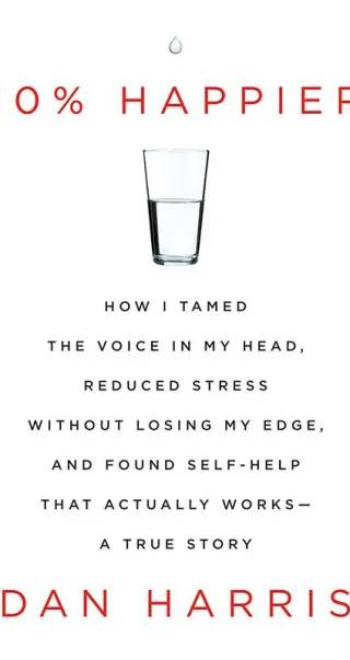 Couverture de 10% happier : how I tamed the voice in my head, reduced stress without losing my edge, and found self-help that actually works : a true story, Dan Harris