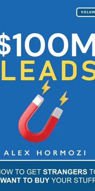 Couverture de $100M Leads: How to Get Strangers To Want To Buy Your Stuff, Alex Hormozi