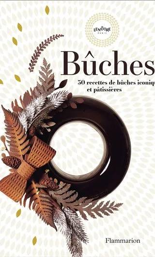 Couverture de Bûches: 30 recettes de bûches iconiques et pâtissières, Lenôtre