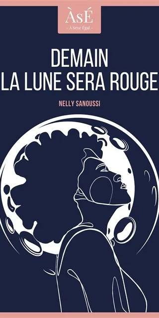 Couverture de Demain la lune sera rouge, Nelly Sanoussi
