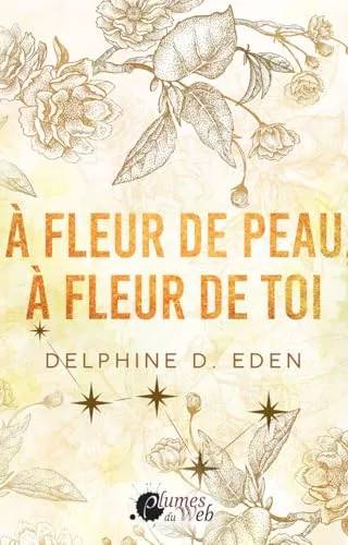 Couverture de À fleur de peau, à fleur de toi, Delphine D. Eden