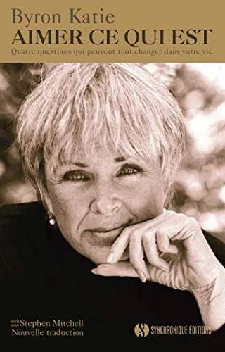 Couverture de Aimer ce qui est : quatre questions qui peuvent tout changer dans votre vie, Byron Katie, Stephen Mitchell