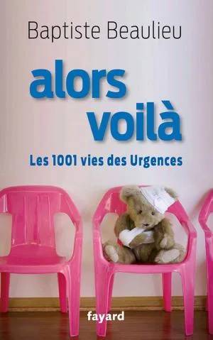 Couverture de Alors voilà: Les 1001 vies des Urgences, Baptiste Beaulieu