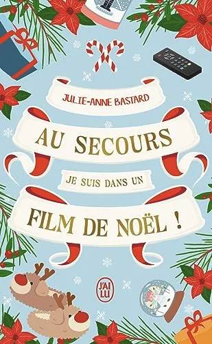Couverture de Au secours, je suis dans un film de Noël !, Julie-Anne Bastard