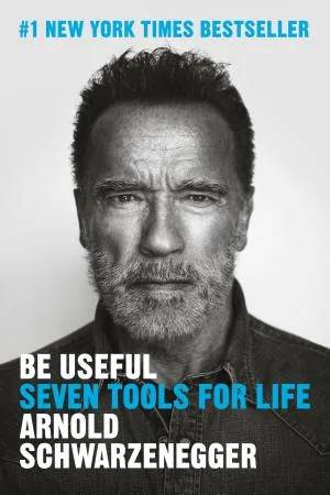 Couverture de Be Useful: Seven Tools for Life, Arnold Schwarzenegger