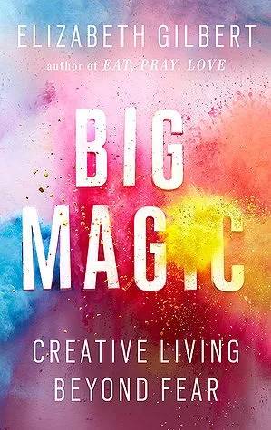Couverture de Big Magic, Elizabeth Gilbert