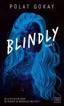 Couverture de Blindly - Tome 1: Le premier roman de l'influenceur star Polatandhisbooks, Polat Gokay