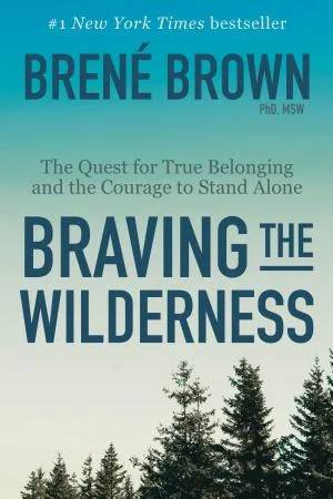 Couverture de Braving the Wilderness: The Quest for True Belonging and the Courage to Stand Alone, Brené Brown