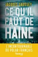 Couverture de Ce qu'il faut de haine : Le nouveau Thriller de l'incontournable du polar franais - Nouveaut 2023, Jacques Saussey