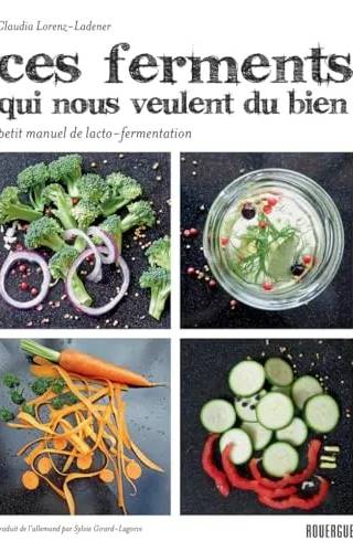 Couverture de Ces ferments qui nous veulent du bien: Petit manuel de lacto-fermentation (Rouergue Livres Pratiques), Claudia Lorenz-Ladener