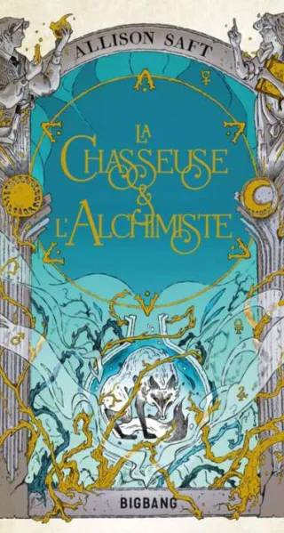 Couverture de La Chasseuse et l'Alchimiste, Allison Saft