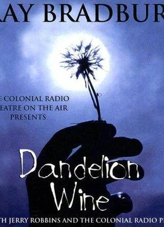 Cover of Dandelion Wine (The Colonial Radio Theatre on the Air - Full Cast Dramatization) by Ray Bradbury, A Full Cast