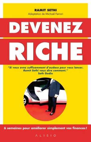 Couverture de Devenez riche : un programme en 6 semaines pour améliorer ses finances! : simple et efficace ... tout simplement, Ramit Sethi, Michaël Ferrari