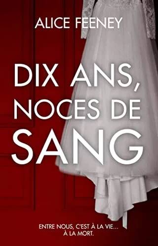 Couverture de Dix ans, noces de sang, Alice Feeney
