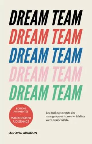 Couverture de Dream Team: Les meilleurs secrets des managers pour recruter et fidéliser votre équipe idéale, Ludovic Girodon