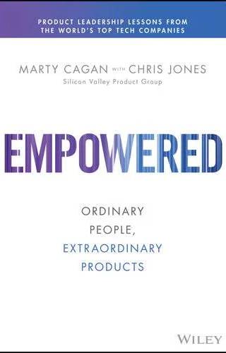Cover of EMPOWERED: Ordinary People, Extraordinary Products (Silicon Valley Product Group) by Marty Cagan, Chris Jones