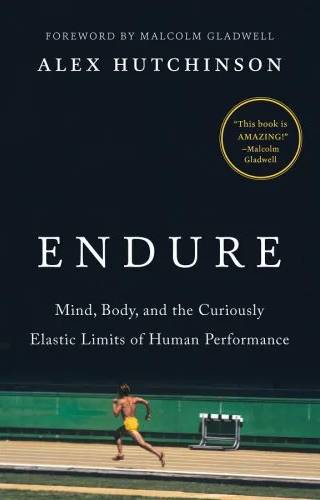 Cover of Endure : mind, body, and the curiously elastic limits of human performance by Alex Hutchinson