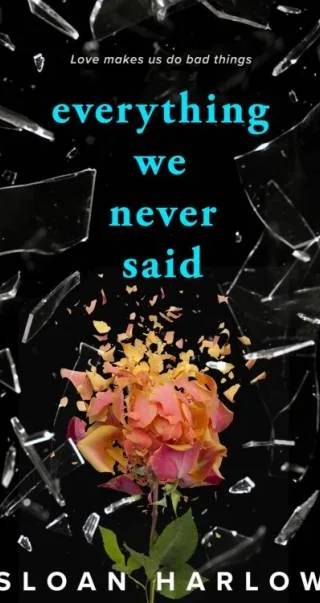 Cover of Everything We Never Said by Sloan Harlow