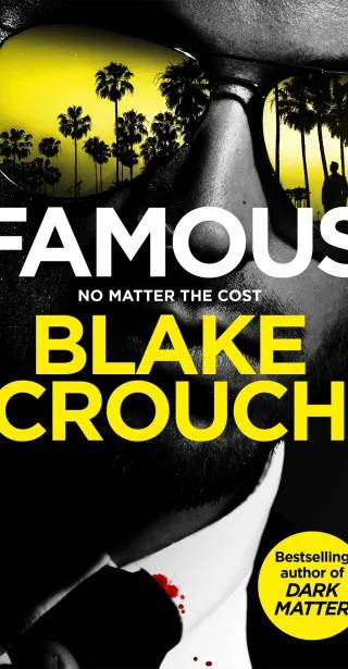 Cover of Famous: From the Bestselling Author and Creator of Number One Apple TV Series Dark Matter by Blake Crouch
