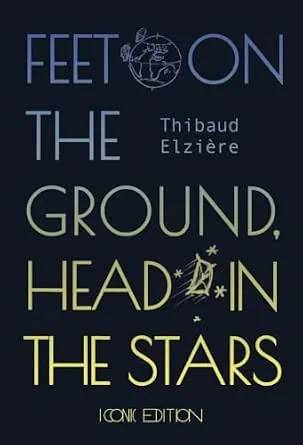 Cover of Feet on the ground, head in the stars by Thibaud Elziere