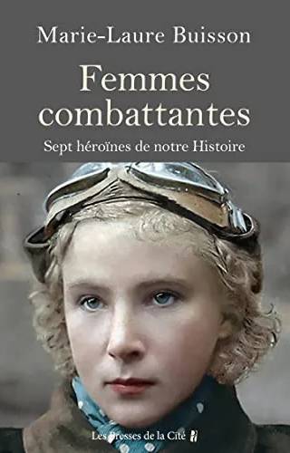 Couverture de Femmes combattantes : sept héroïnes de notre histoire, Marie-Laure Buisson