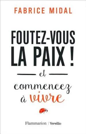 Couverture de Foutez-vous la paix ! Et commencez à vivre, Fabrice Midal