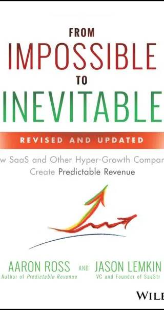 Cover of From Impossible to Inevitable: How SaaS and Other Hyper-Growth Companies Create Predictable Revenue: How SaaS and Other Hyper-Growth Companies Create Predictable Revenue by Aaron Ross, Jason Lemkin
