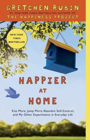 Cover of Happier at home : kiss more, jump more, abandon a project, read Samuel Johnson, and my other experiments in the practice of everyday life by Gretchen Rubin