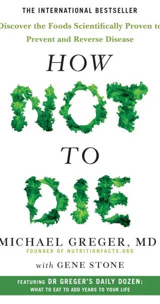 Cover of How not to die : discover the foods scientifically proven to prevent and reverse disease by Michael Greger, Gene Stone