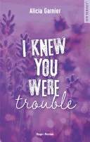 Couverture de I Knew You Were Trouble, Alicia Garnier