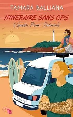 Couverture de Itinéraire sans GPS ( Guide Pour Séduire): Une comédie romantique MM, Tamara Balliana
